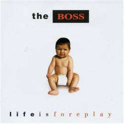 The Boss : Life Is Foreplay